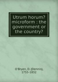 Utrum horum? microform : the government or the country?