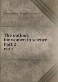 The outlook for women in science. Part 2