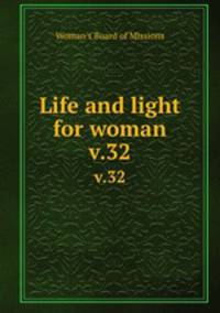 Life and light for woman. v.32