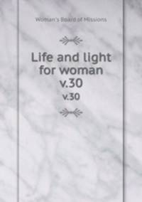 Life and light for woman. v.30