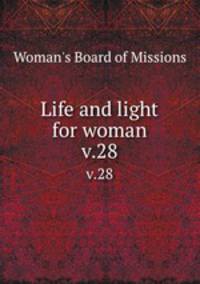 Life and light for woman. v.28