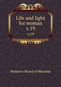 Life and light for woman. v.19
