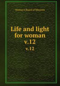 Life and light for woman. v.12