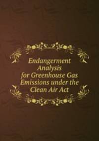 Endangerment Analysis for Greenhouse Gas Emissions under the Clean Air Act