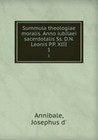 Summula theologiae moralis. Anno iubilaei sacerdotalis Ss. D.N. Leonis P.P. XIII. 1