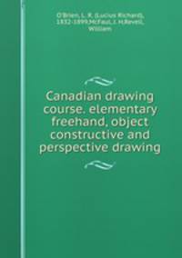 Canadian drawing course. elementary freehand, object constructive and perspective drawing