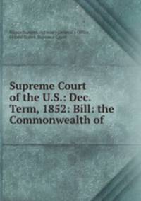 Supreme Court of the U.S.: Dec. Term, 1852: Bill: the Commonwealth of .