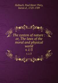 The system of nature : or, The laws of the moral and physical world. v.1/3