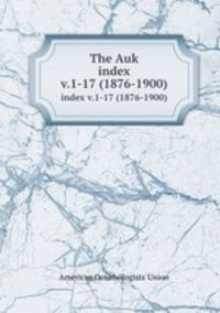 The Auk. index v.1-17 (1876-1900)