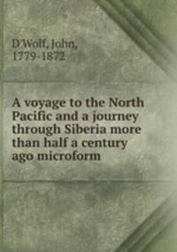 A voyage to the North Pacific and a journey through Siberia more than half a century ago microform