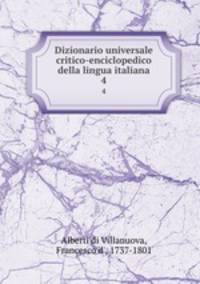 Dizionario universale critico-enciclopedico della lingua italiana. 4
