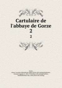 Cartulaire de l`abbaye de Gorze. 2