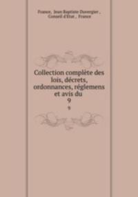 Collection complete des lois, decrets, ordonnances, reglemens et avis du .