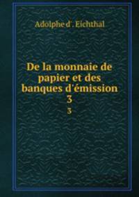 De la monnaie de papier et des banques d`mission. 3
