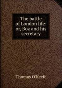The battle of London life: or, Boz and his secretary