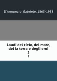 Laudi del cielo, del mare, del la terra e degli eroi. 3