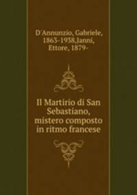 Il Martirio di San Sebastiano, mistero composto in ritmo francese