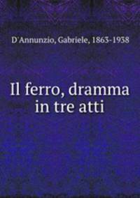 Il ferro, dramma in tre atti