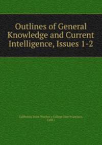 Outlines of General Knowledge and Current Intelligence, Issues 1-2