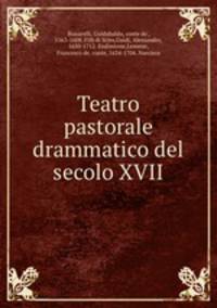 Teatro pastorale drammatico del secolo XVII