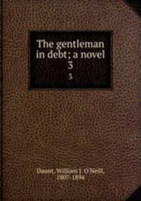The gentleman in debt; a novel. 3