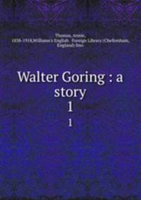 Walter Goring : a story. 1