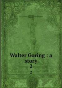 Walter Goring : a story. 2