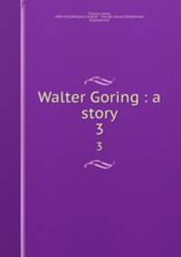 Walter Goring : a story. 3