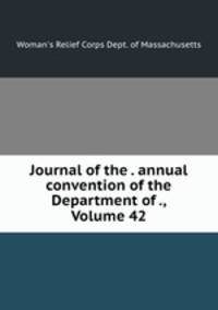 Journal of the . annual convention of the Department of ., Volume 42