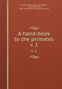 A hand-book to the primates. v. 1
