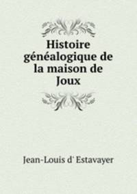 Histoire genealogique de la maison de Joux