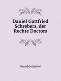 Daniel Gottfried Schrebers, der Rechte Doctors