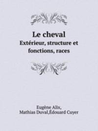 Le cheval. Extrieur, structure et fonctions, races