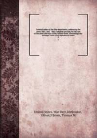 General orders of the War department, embracing the years 1861, 1862 & 1863. Adapted specially for the use of the army and navy of the United States. Chronologically arranged . with a full alphabetical index. 2