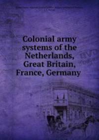 Colonial army systems of the Netherlands, Great Britain, France, Germany .