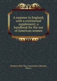 A summer in England, with a continental supplement; a handbook for the use of American women
