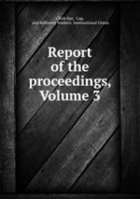 Report of the proceedings, Volume 3