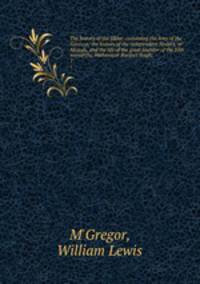 The history of the Sikhs; containing the lives of the Gooroos; the history of the independent Sirdars, or Missuls, and the life of the great founder of the Sikh monarchy, Maharajah Runjeet Singh;. 1