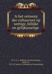 Is het ontwerp der cultuurwet op wettige, billijke en gelijksoortige .