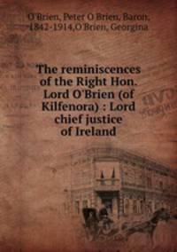 The reminiscences of the Right Hon. Lord O