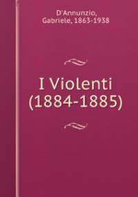 I Violenti (1884-1885)