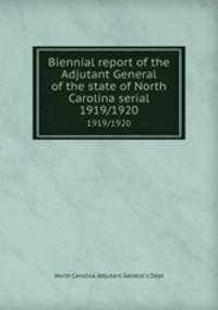 Biennial report of the Adjutant General of the state of North Carolina serial. 1919/1920