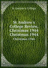 St Andrew`s College Review, Christmas 1944. Christmas 1944