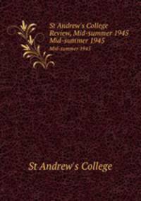 St Andrew`s College Review, Mid-summer 1945. Mid-summer 1945