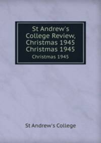 St Andrew`s College Review, Christmas 1945. Christmas 1945