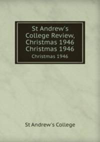 St Andrew`s College Review, Christmas 1946. Christmas 1946