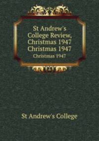St Andrew`s College Review, Christmas 1947. Christmas 1947
