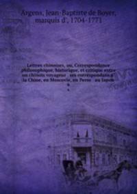 Lettres chinoises, ou, Correspondance philosophique, historique, et critique entre un chinois voyageur & ses correspondans a la Chine, en Moscovie, en Perse & au Japon. 6
