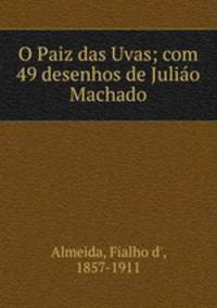 O Paiz das Uvas; com 49 desenhos de Juliao Machado