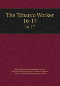 The Tobacco Worker. 16-17